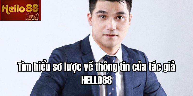 Tìm hiểu sơ lược về thông tin của tác giả HELLO88